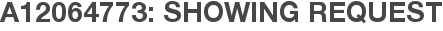 A12064773: Showing Request