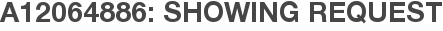 A12064886: Showing Request