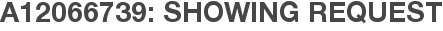 A12066739: Showing Request