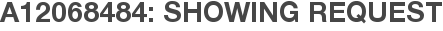 A12068484: Showing Request