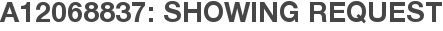 A12068837: Showing Request