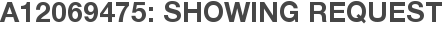A12069475: Showing Request