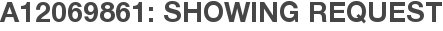A12069861: Showing Request