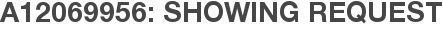 A12069956: Showing Request