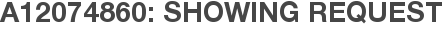 A12074860: Showing Request