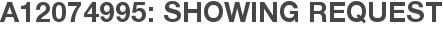 A12074995: Showing Request