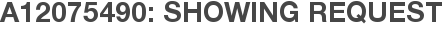 A12075490: Showing Request