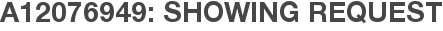 A12076949: Showing Request