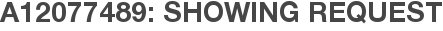 A12077489: Showing Request
