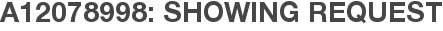 A12078998: Showing Request