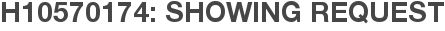 H10570174: Showing Request