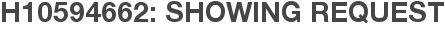 H10594662: Showing Request