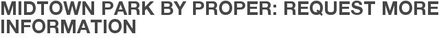 Midtown Park by Proper: Request More Information